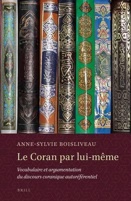 Le Coran Par Lui-Meme, Le: Vocabulaire Et Argumentation Du Discours Coranique Autoreferentiel