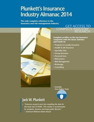 Plunkett's Insurance Industry Almanac 2014: Insurance Industry Market Research, Statistics, Trends & Leading Companies