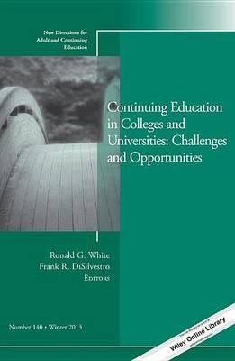 Continuing Education in Colleges and Universities: Challenges and Opportunities: New Directions for Adult and Continuing Education, Number 140
