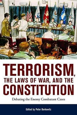 Terrorism, the Laws of War, and the Constitution: Debating the Enemy Combatant Cases