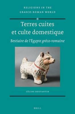 Terres Cuites Et Culte Domestique: Bestiaire de L Egypte Greco-Romaine