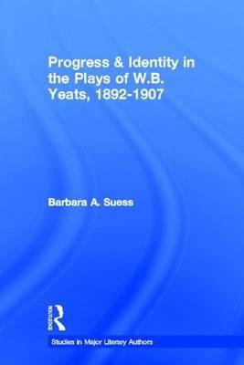 Progress & Identity in the Plays of W..B.. Yeats 1892-1907