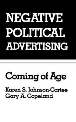 Negative Political Advertising: Coming of Age