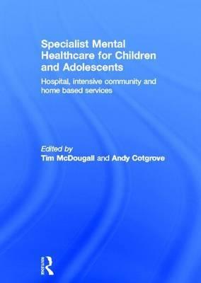 Specialist Mental Healthcare for Children and Young People: Hospital and Community Intensive Services: Hospital, Intensive Community and Home Based Services