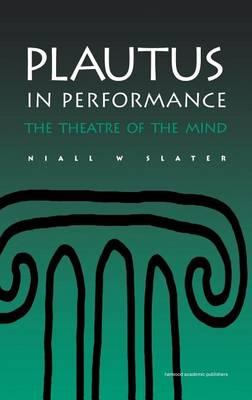 Plautus in Performance: The Theatre of the Mind