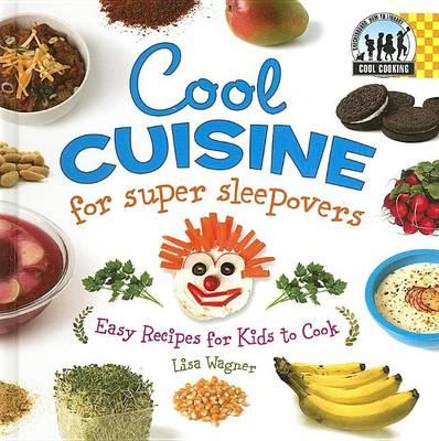 Cool Cuisine for Super Sleepovers:: Easy Recipes for Kids to Cook