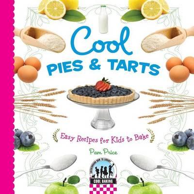 Cool Pies & Tarts: : Easy Recipes for Kids to Bake
