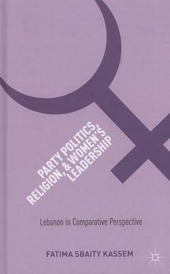 Party Politics, Religion, and Women's Leadership: Lebanon in Comparative Perspective