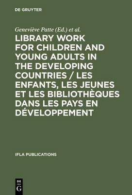 Library Work for Children and Young Adults in the Developing Countries / Les Enfants, Les Jeunes Et Les Bibliotheques Dans Les Pays En Developpement