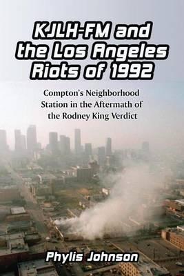 Kjlh-FM and the Los Angeles Riots of 1992: Compton's Neighborhood Station in the Aftermath of the Rodney King Verdict
