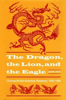 Dragon Lion, and the Eagle: Chinese-British-American Relations, 1949-1958