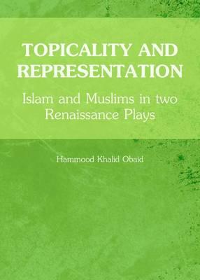 Topicality and Representation: Islam and Muslims in Two Renaissance Plays