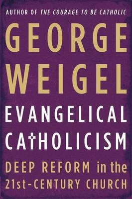 Evangelical Catholicism: Deep Reform in the 21st-Century Church (Revised)