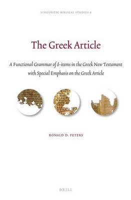 Greek Article, The: A Functional Grammar of ?-Items in the Greek New Testament with Special Emphasis on the Greek Article