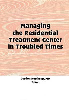 Managing the Residential Treatment Center in Troubled Times
