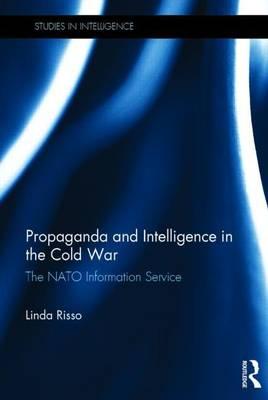 Propaganda and Intelligence in the Cold War: The NATO Information Service