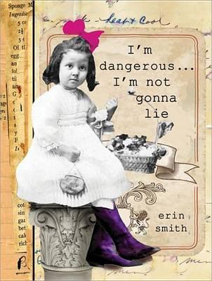 I'm Dangerous...I'm Not Gonna Lie