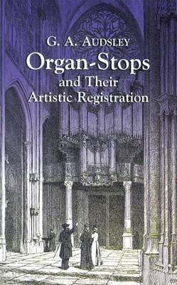 Organ-Stops and Their Artistic Registration