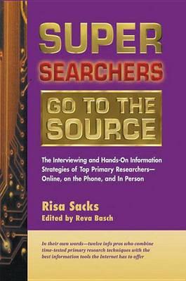 Super Searchers Go to the Source: The Interviewing and Hands-On Information Strategies of Top Primary Researchers?online, on the Phone