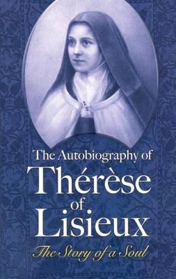 Autobiography of Therese of Lisieux, The: The Story of a Soul