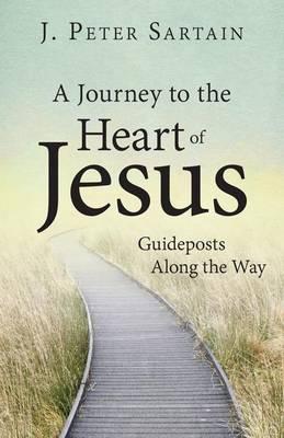 Journey to the Heart of Jesus, A: Guideposts Along the Way
