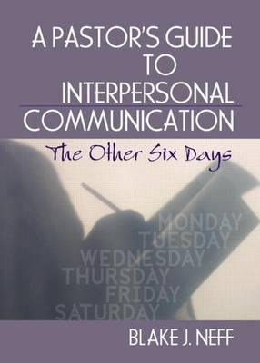 Pastor's Guide to Interpersonal Communication, A: The Other Six Days