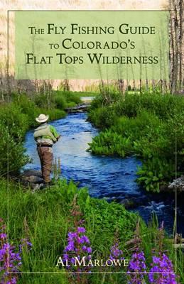 The Fly Fishing Guide to Colorado's Flat Tops Wilderness