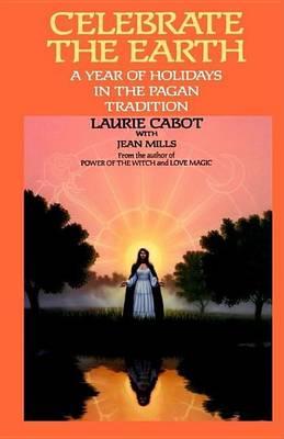 Celebrate the Earth a Year of Holidays in the Pagan Tradition