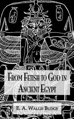 From Fetish to God Ancient Egypt