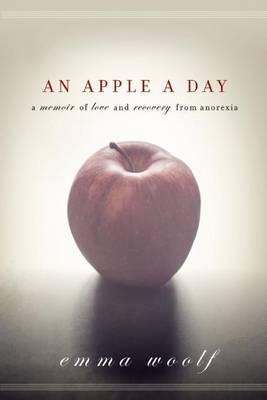 Apple a Day, An: A Memoir of Love and Recovery from Anorexia