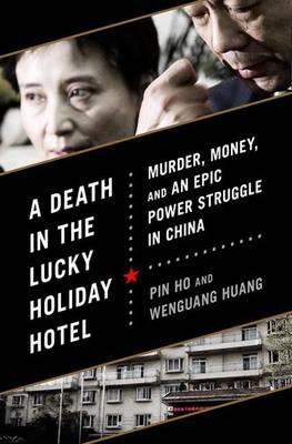 Death in the Lucky Holiday Hotel, A: Murder, Money, and an Epic Power Struggle in China