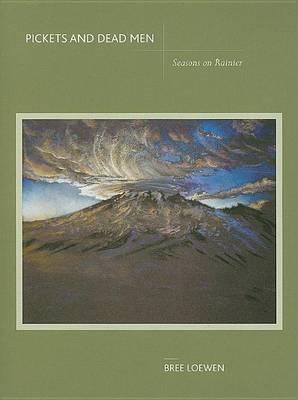 Pickets and Dead Men: Seasons on Mount Rainier