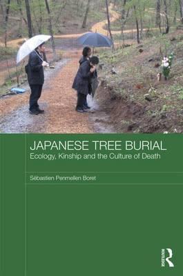 Japanese Tree Burial: Kinship, Ecology and the Culture of Death: Ecology, Kinship and the Culture of Death
