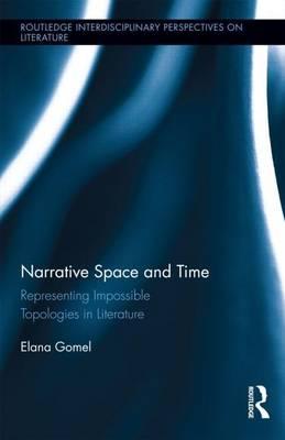 Narrative Space and Time: Representing Impossible Topologies in Literature: Representing Impossible Topologies in Literature