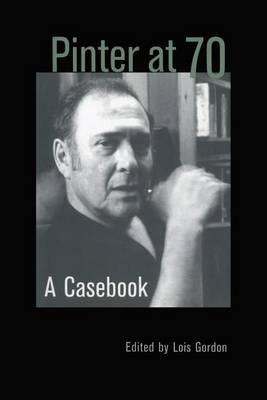 Pinter at 70: A Casebook: A Casebook