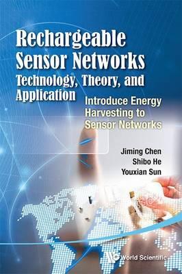 Rechargeable Sensor Networks: Technology, Theory, and Application: Introducing Energy Harvesting to Sensor Networks