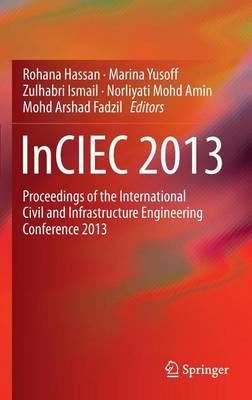 Inciec 2013: Proceedings of the International Civil and Infrastructure Engineering Conference 2013