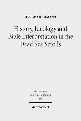 History, Ideology and Bible Interpretation in the Dead Sea Scrolls: Collected Studies