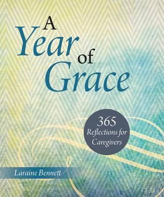 Year of Grace, A: 365 Reflections for Caregivers