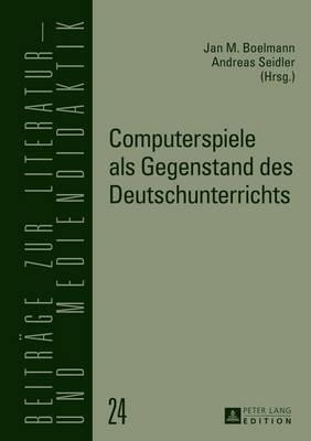 Computerspiele ALS Gegenstand Des Deutschunterrichts