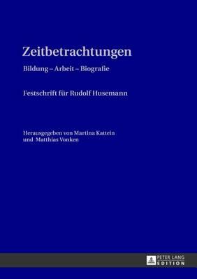 Zeitbetrachtungen: Bildung - Arbeit - Biografie