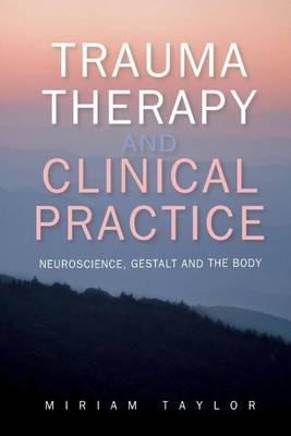 Trauma Therapy and Clinical Practice: Neuroscience, Gestalt and the Body