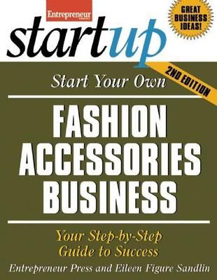 Start Your Own Fashion Accessories Business: Your Step-By-Step Guide to Success (Revised)