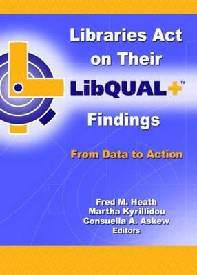 Libraries Act on Their Libqual+ Findings: From Data to Action
