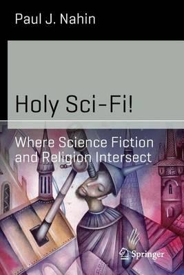 Holy Sci-Fi!: Where Science Fiction and Religion Intersect