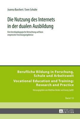 Die Nutzung Des Internets in Der Dualen Ausbildung: Eine Berufspadagogische Betrachtung Auf Basis Empirischer Forschungsergebnisse