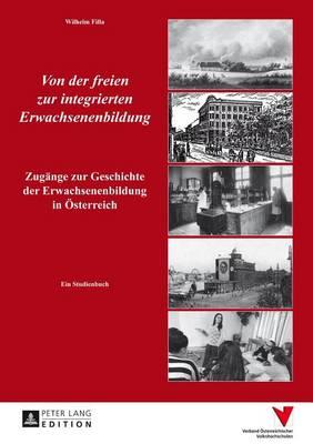 Von Der Freien Zur Integrierten Erwachsenenbildung: Zugange Zur Geschichte Der Erwachsenenbildung in Osterreich