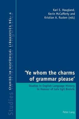Ye Whom the Charms of Grammar Please': Studies in English Language History in Honour of Leiv Egil Breivik