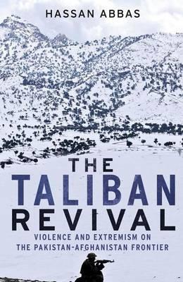 Taliban Revival, The: Violence and Extremism on the Pakistan-Afghanistan Frontier