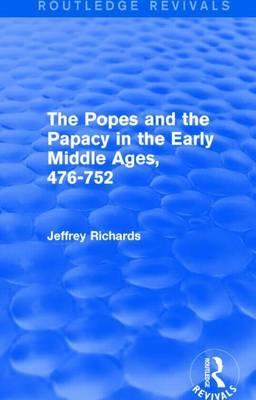 Popes and the Papacy in the Early Middle Ages, 476-752, The: 476-752